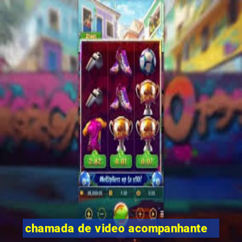 chamada de video acompanhante